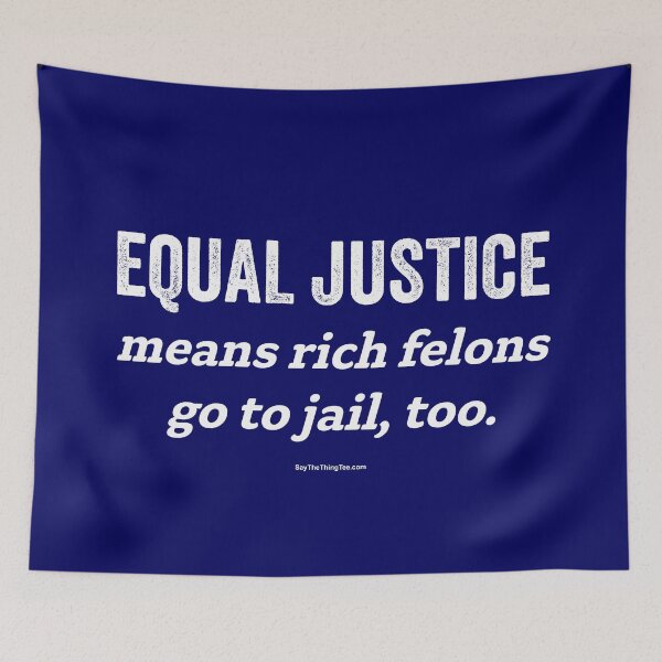 Item preview, EQUAL JUSTICE means rich felons go to jail, too designed and sold by Say The Thing Tee.