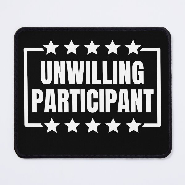 Item preview, Unwilling Participant Sarcastic designed and sold by Dondonmart.