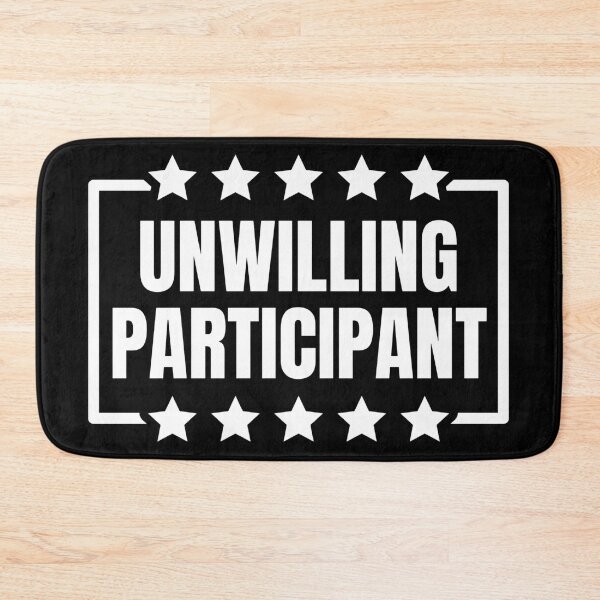 Item preview, Unwilling Participant Sarcastic designed and sold by Dondonmart.