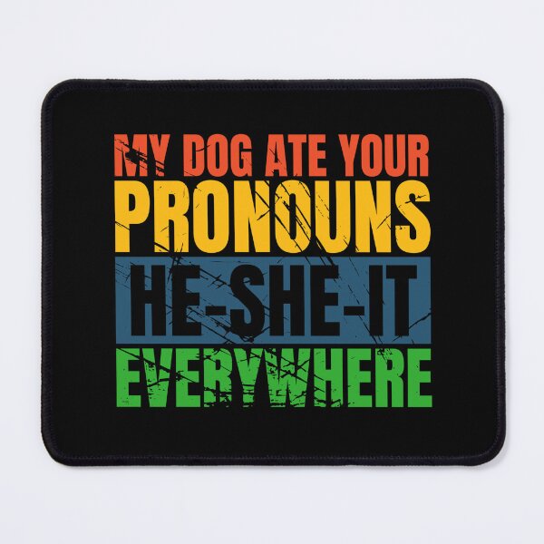 Item preview, My dog ate your pronouns he-she-it everywhere designed and sold by Dondonmart.
