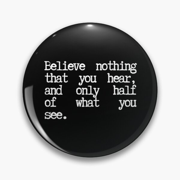 Item preview, Believe nothing that you hear, and only half of what you see designed and sold by SWETA HALDER.