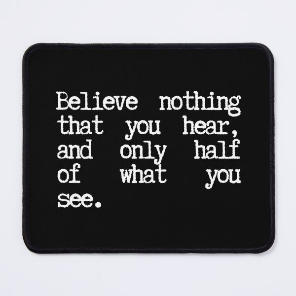 Item preview, Believe nothing that you hear, and only half of what you see designed and sold by SWETA HALDER.