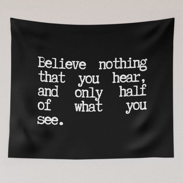 Item preview, Believe nothing that you hear, and only half of what you see designed and sold by SWETA HALDER.
