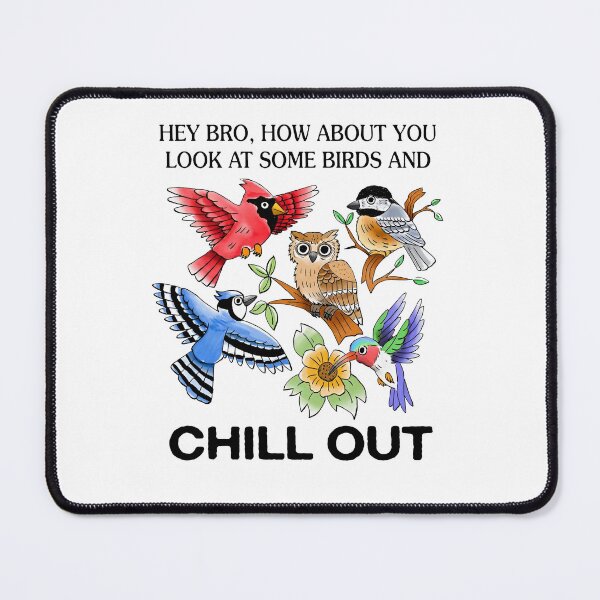 Item preview, Hey Bro, How About You Look At Some Birds And Chill Out designed and sold by To101ARt.