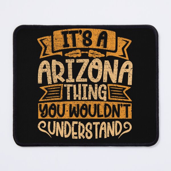 Item preview, It's A Arizona Thing You Wouldn't Understand designed and sold by el-meehdi.