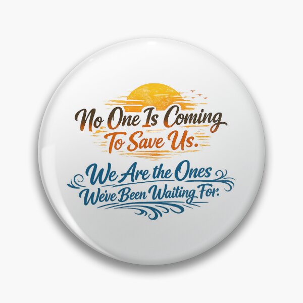 Item preview, No One Is Coming To Save Us, We Are The Ones We've Been Waiting For designed and sold by To101ARt.