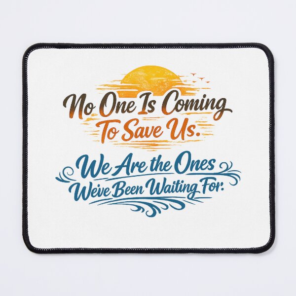 Item preview, No One Is Coming To Save Us, We Are The Ones We've Been Waiting For designed and sold by To101ARt.