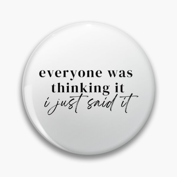 Item preview, Everyone Was Thinking It I Just Said It designed and sold by Chromarist.