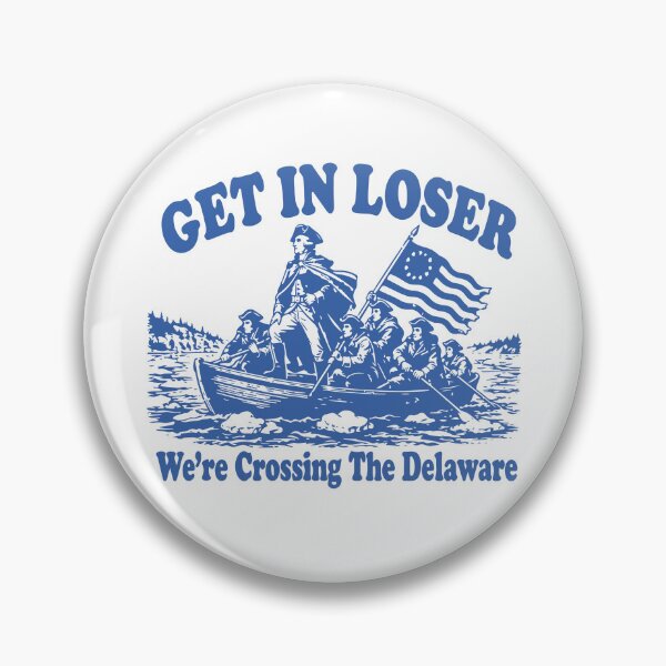 Item preview, Get In Loser We're Crossing The Delaware designed and sold by ladycerebellum.