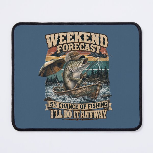 Item preview, Weekend Forecast 5% Chance of Fishing I'll do it anyway designed and sold by ParadoxParadox.