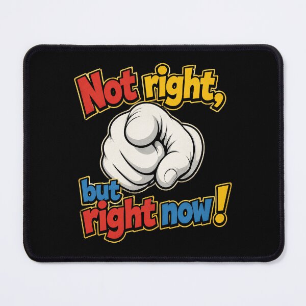 Item preview, Not right, but right now funny boss joke designed and sold by Applecrunch.
