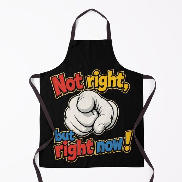 Item preview, Not right, but right now funny boss joke designed and sold by Applecrunch.