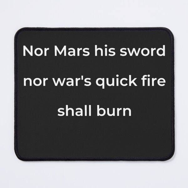Item preview, "Nor Mars his sword nor war's quick fire shall burn" - print white designed and sold by ariksworld.