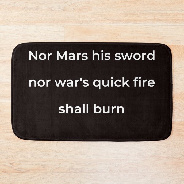Item preview, "Nor Mars his sword nor war's quick fire shall burn" - print white designed and sold by ariksworld.