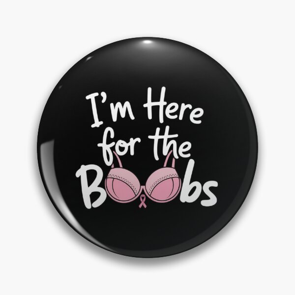 Item preview, I'm Here For The Boobs - Breast Cancer Awareness designed and sold by SapfireStuArt.