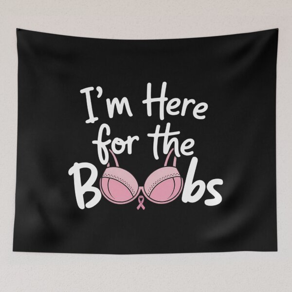 Item preview, I'm Here For The Boobs - Breast Cancer Awareness designed and sold by SapfireStuArt.