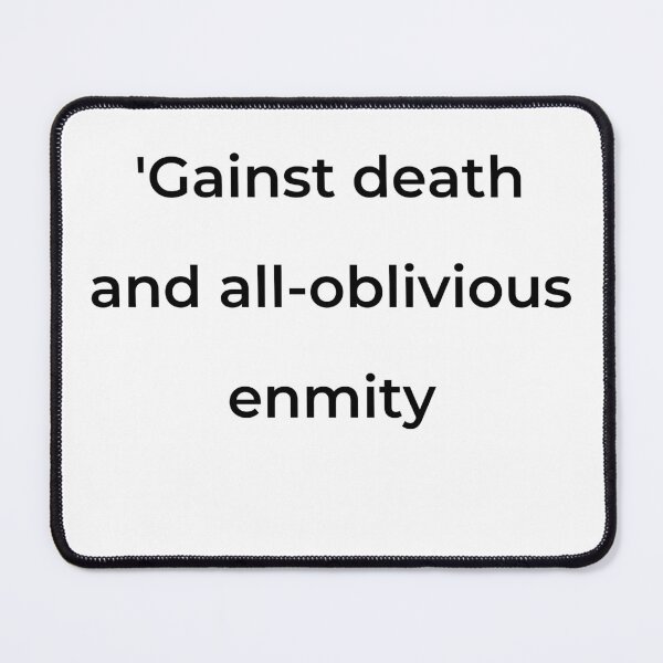 Item preview, "’Gainst death and all-oblivious enmity" - print black designed and sold by ariksworld.