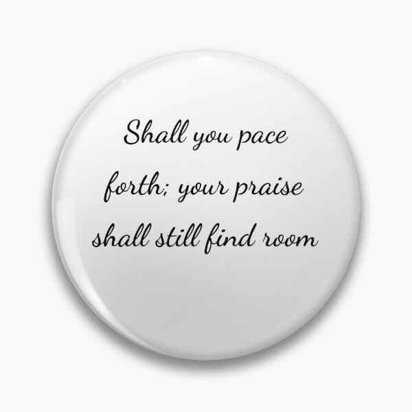 Item preview, "Shall you pace forth; your praise shall still find room" - handwriting black designed and sold by ariksworld.