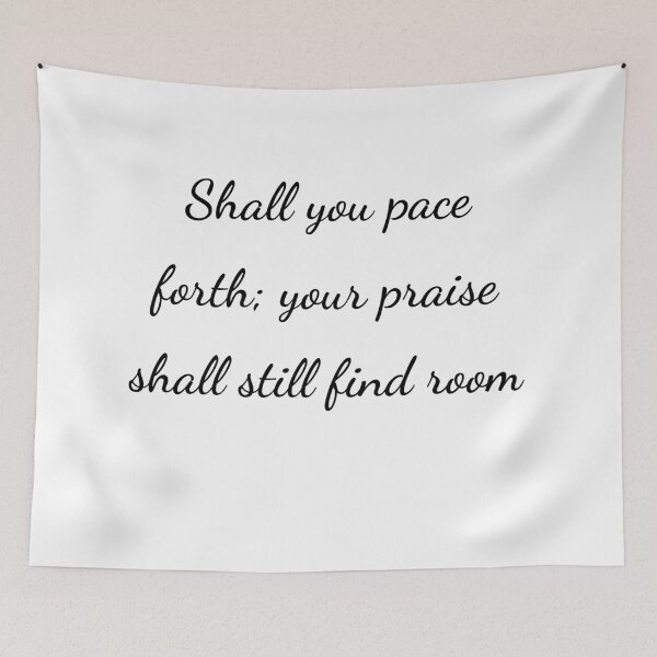 Item preview, "Shall you pace forth; your praise shall still find room" - handwriting black designed and sold by ariksworld.