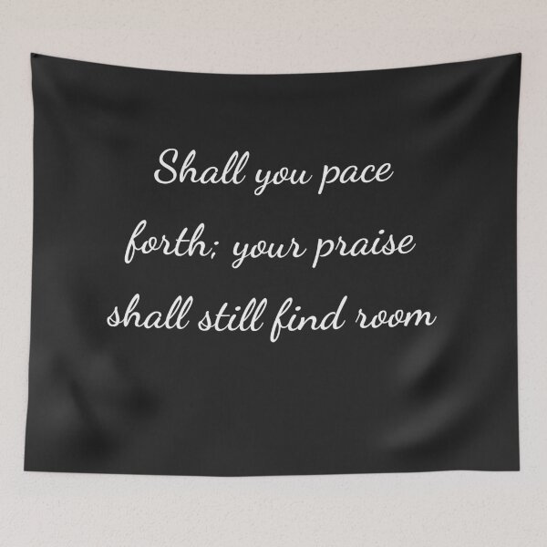 Item preview, "Shall you pace forth; your praise shall still find room" - handwriting white designed and sold by ariksworld.