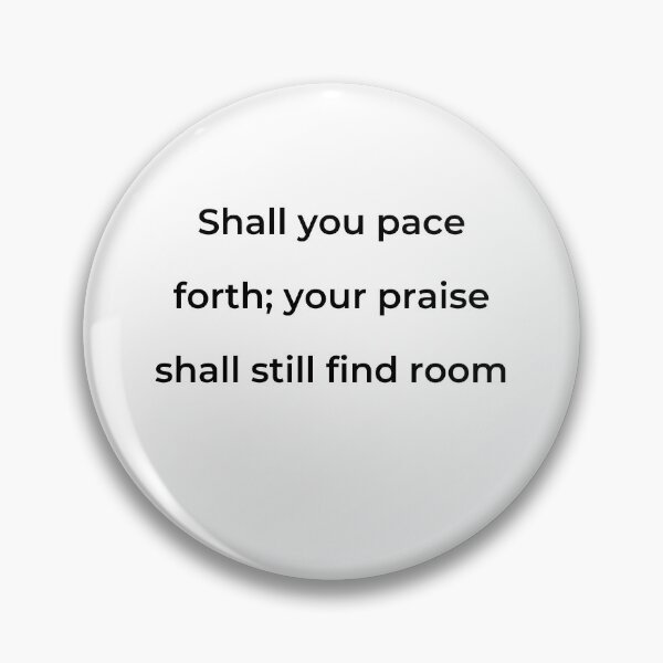 Item preview, "Shall you pace forth; your praise shall still find room" - print black designed and sold by ariksworld.