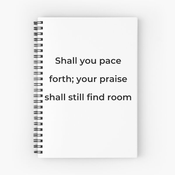 Item preview, "Shall you pace forth; your praise shall still find room" - print black designed and sold by ariksworld.