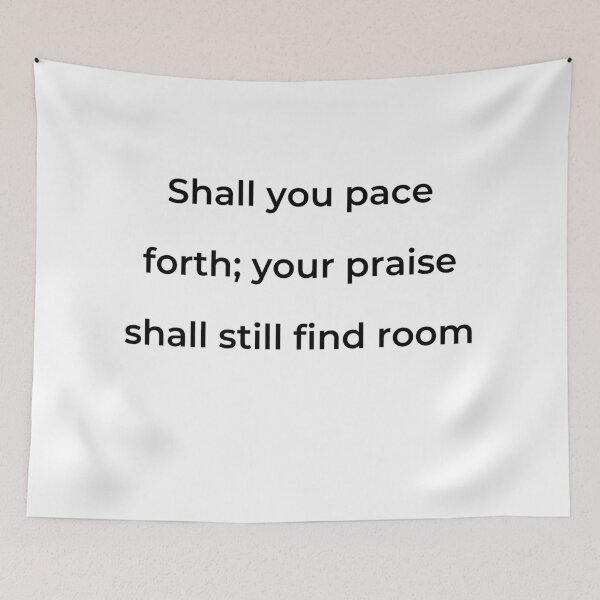 Item preview, "Shall you pace forth; your praise shall still find room" - print black designed and sold by ariksworld.