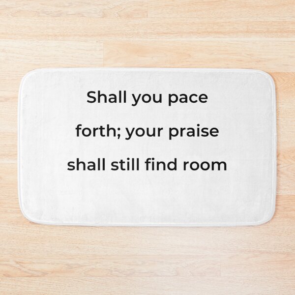 Item preview, "Shall you pace forth; your praise shall still find room" - print black designed and sold by ariksworld.