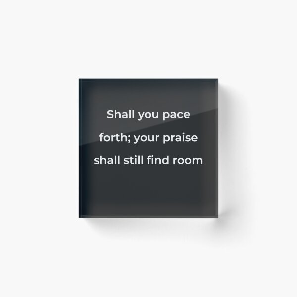 Item preview, "Shall you pace forth; your praise shall still find room" - print white designed and sold by ariksworld.