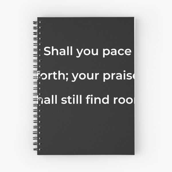 Item preview, "Shall you pace forth; your praise shall still find room" - print white designed and sold by ariksworld.