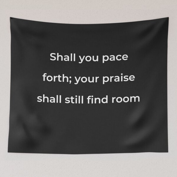 Item preview, "Shall you pace forth; your praise shall still find room" - print white designed and sold by ariksworld.