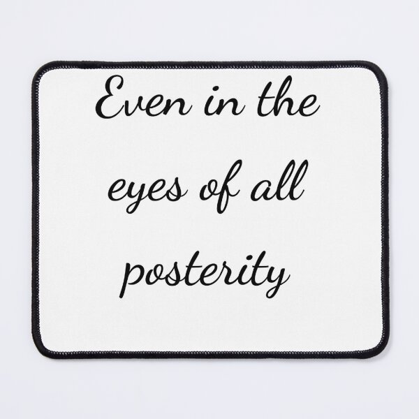 Item preview, "Even in the eyes of all posterity" - handwriting black designed and sold by ariksworld.