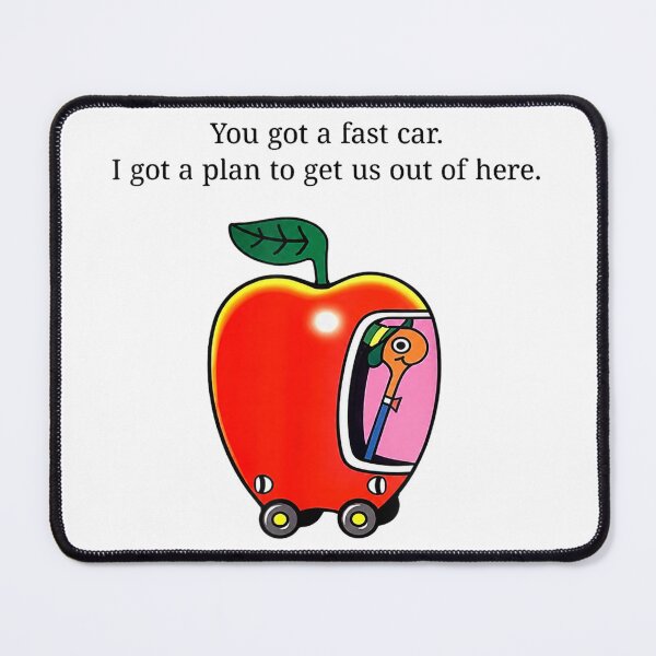 Item preview, You Got a Fast Car I Got a Plan to Get Us Out of Here Funny Apple Car designed and sold by DoubleLoadCJ.