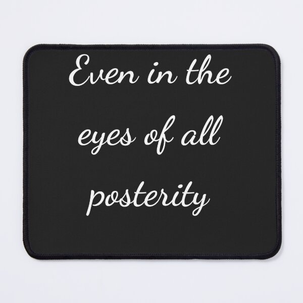 Item preview, "Even in the eyes of all posterity" - handwriting white designed and sold by ariksworld.
