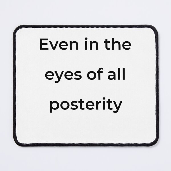 Item preview, "Even in the eyes of all posterity" - print black designed and sold by ariksworld.