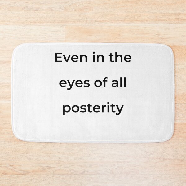 Item preview, "Even in the eyes of all posterity" - print black designed and sold by ariksworld.