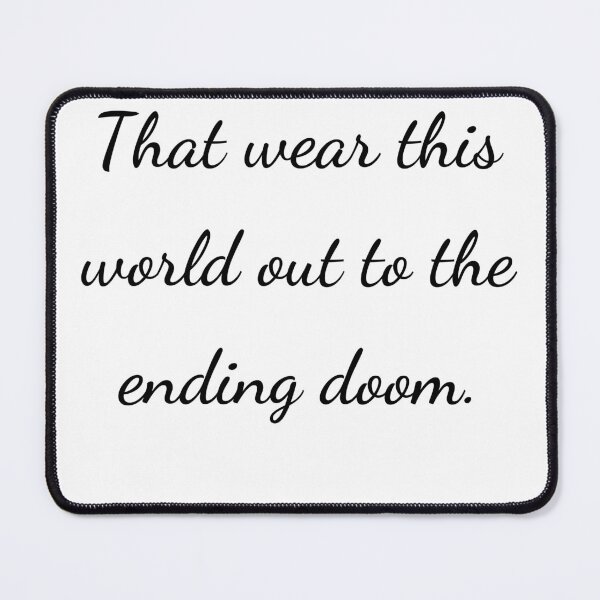 Item preview, "That wear this world out to the ending doom." - handwriting black designed and sold by ariksworld.