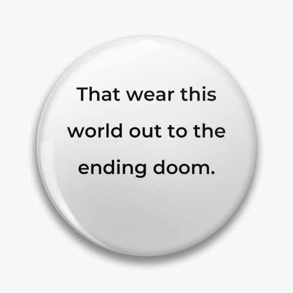 Item preview, "That wear this world out to the ending doom." - print black designed and sold by ariksworld.