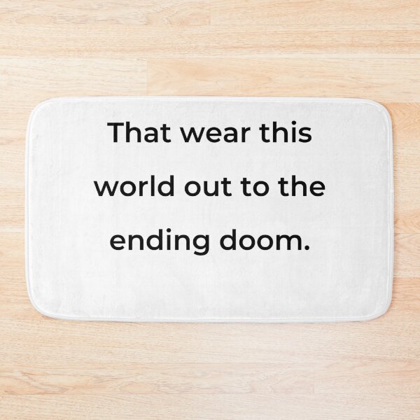 Item preview, "That wear this world out to the ending doom." - print black designed and sold by ariksworld.
