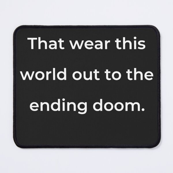 Item preview, "That wear this world out to the ending doom." - print white designed and sold by ariksworld.