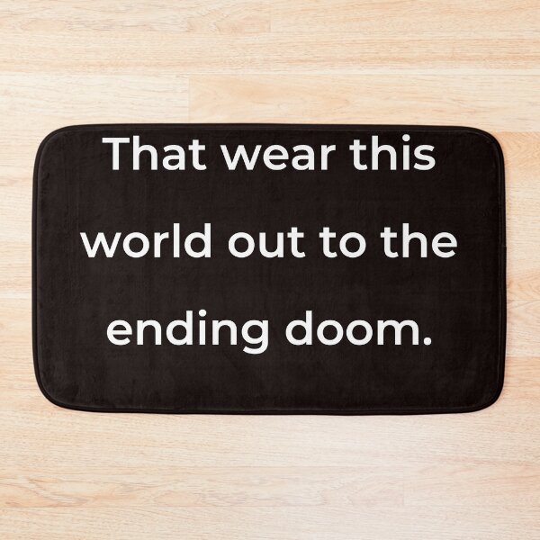 Item preview, "That wear this world out to the ending doom." - print white designed and sold by ariksworld.