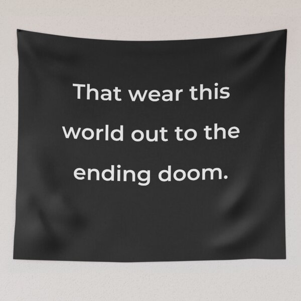 Item preview, "That wear this world out to the ending doom." - print white designed and sold by ariksworld.