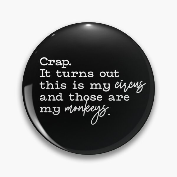 Item preview, Crap It Turns Out This Is My Circus And Those Are My Monkeys designed and sold by ElizabethMorri2.