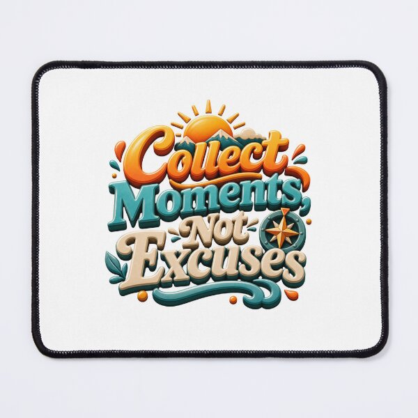 Item preview, Collect Moments Not Excuses - Adventure Motivation Quote designed and sold by GoverArt.