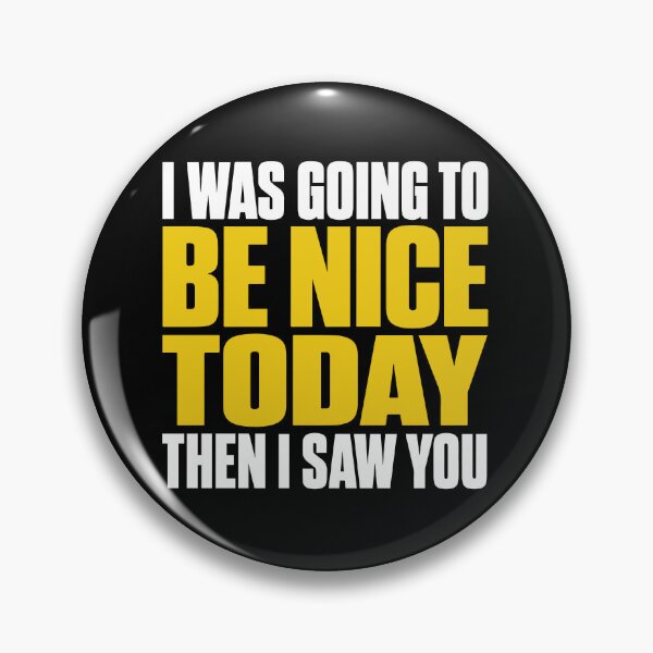 Item preview, I Was Going To Be Nice Today I SAW YOU Funny Quote designed and sold by Karma Design.