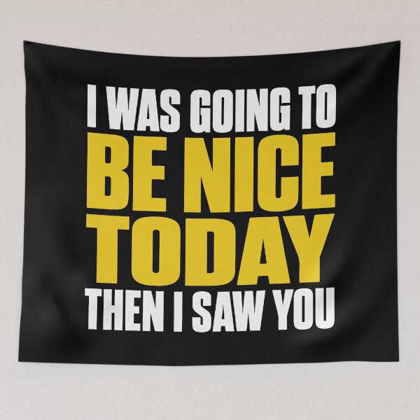 Item preview, I Was Going To Be Nice Today I SAW YOU Funny Quote designed and sold by Karma Design.