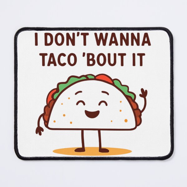 Item preview, I don't wanna taco 'bout it designed and sold by AllThePixels.