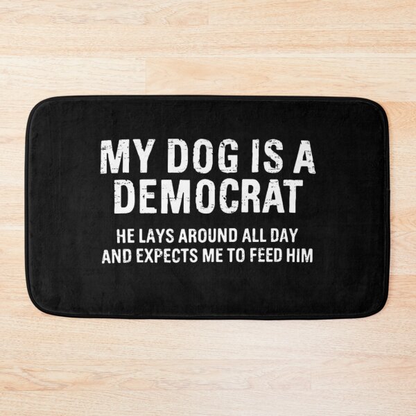 Item preview, My Dog is a Democrat Lays Around All Day Expects Me to Feed designed and sold by Ali-printshop.