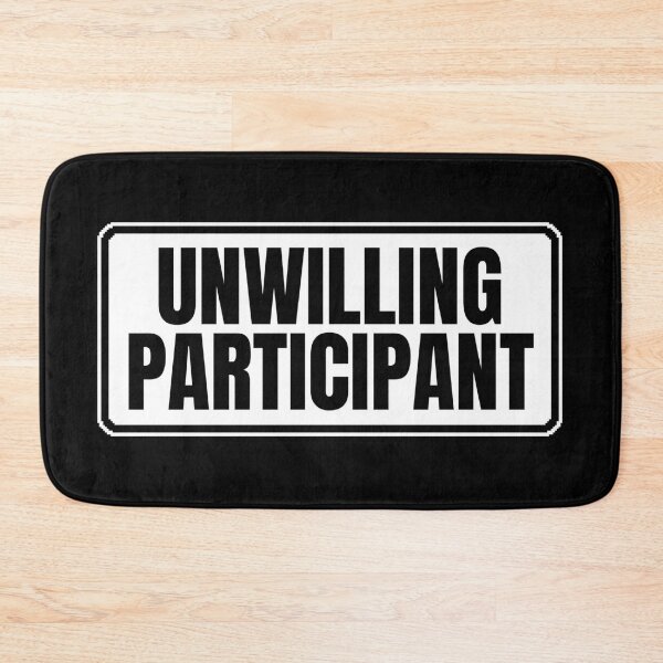 Item preview, Unwilling Participant Sarcastic designed and sold by Dondonmart.