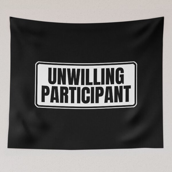 Item preview, Unwilling Participant Sarcastic designed and sold by Dondonmart.